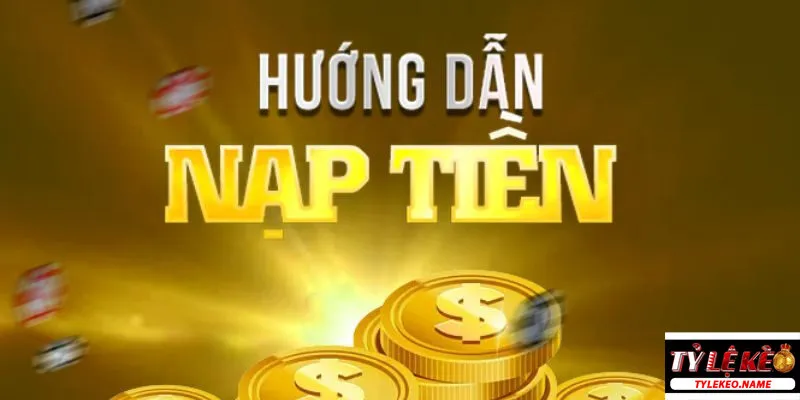 Hướng Dẫn Chi Tiết Các Bước Nạp Tiền Dễ Dàng